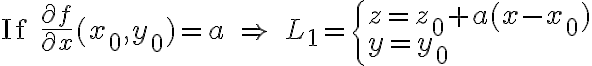 $\text{If }\frac{\partial f}{\partial x}(x_0,y_0)=a\;\Rightarrow\;L_1=\begin{cases}z=z_0+a(x-x_0)\\y=y_0\end{cases}$